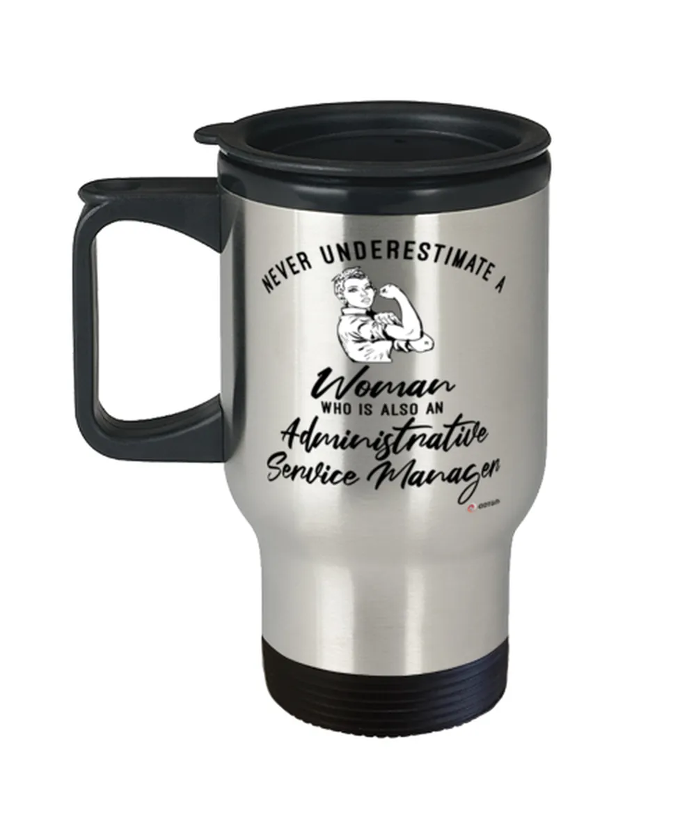 Administrative Service Manager Travel Mug Never Underestimate A Woman Who Is Also An Administrative Service Manager 14oz Stainle