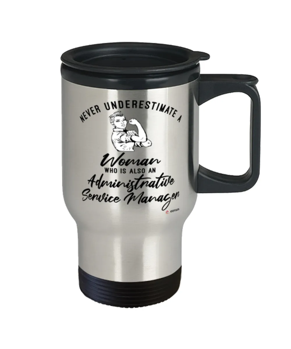 Administrative Service Manager Travel Mug Never Underestimate A Woman Who Is Also An Administrative Service Manager 14oz Stainle