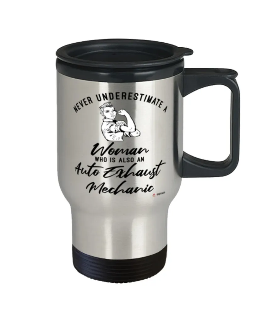 Auto Exhaust Mechanic Travel Mug Never Underestimate A Woman Who Is Also An Auto Exhaust Mechanic 14oz Stainless Steel