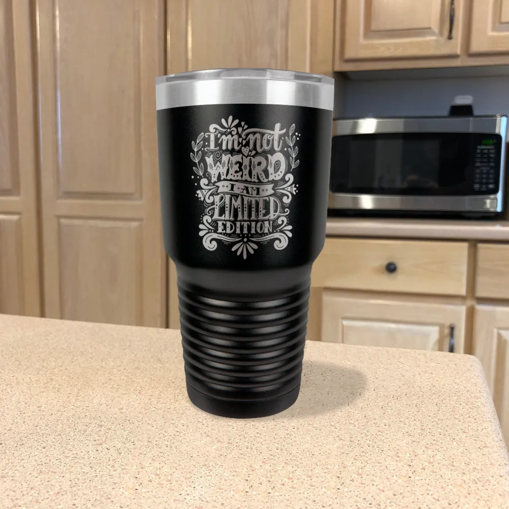 Stainless Steel Tumbler I'm Not Weird I Am Limited Edition