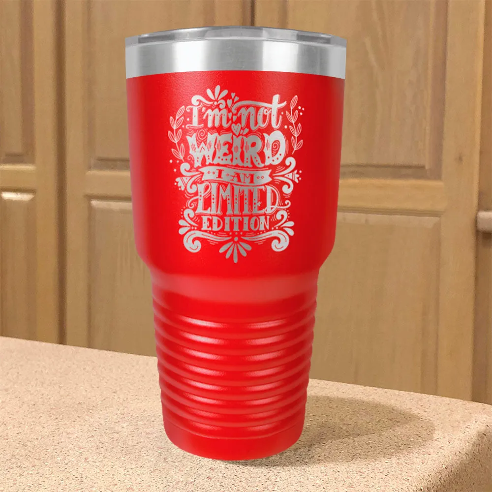 Stainless Steel Tumbler I'm Not Weird I Am Limited Edition