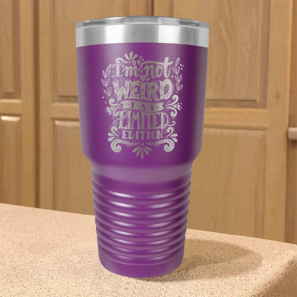 Stainless Steel Tumbler I'm Not Weird I Am Limited Edition