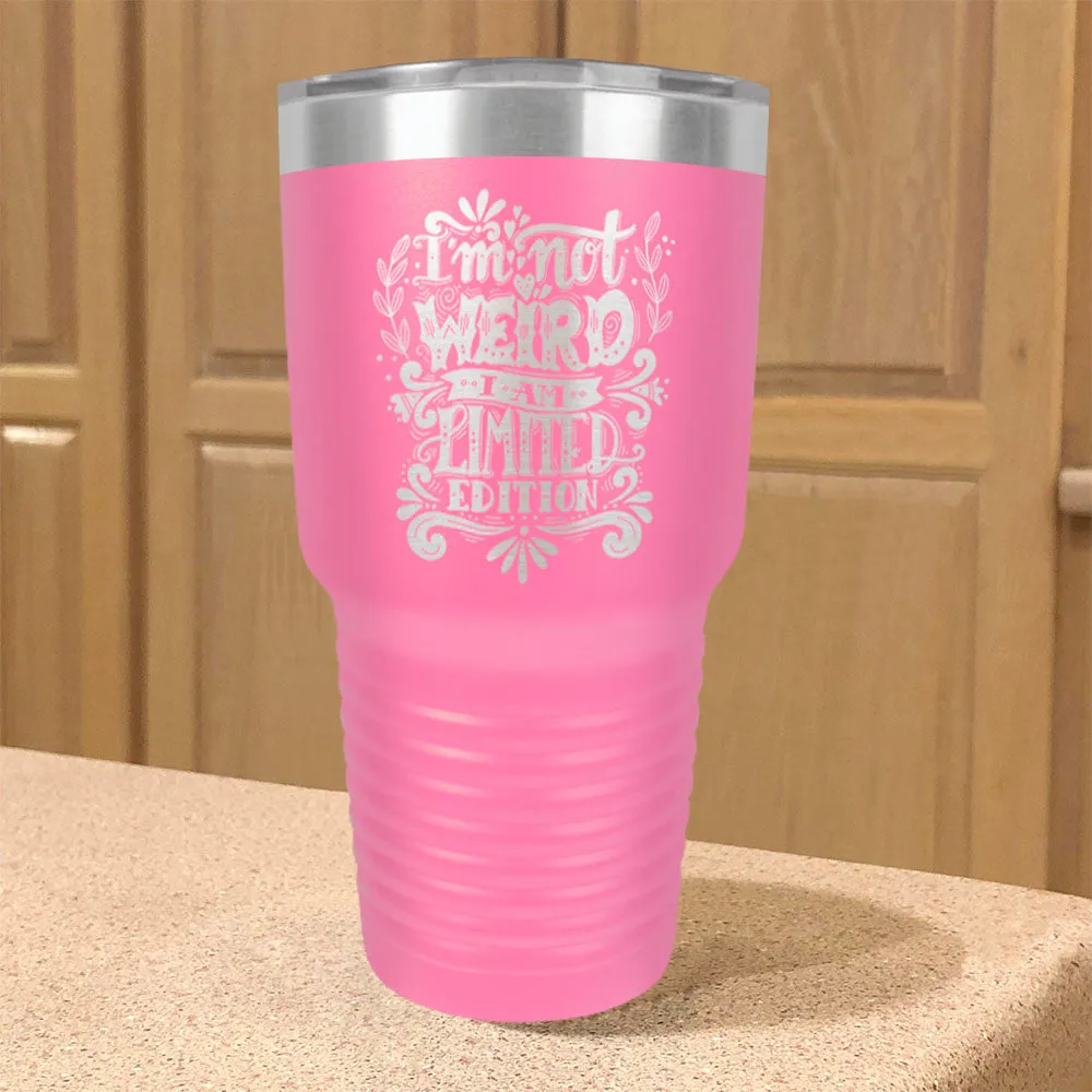 Stainless Steel Tumbler I'm Not Weird I Am Limited Edition