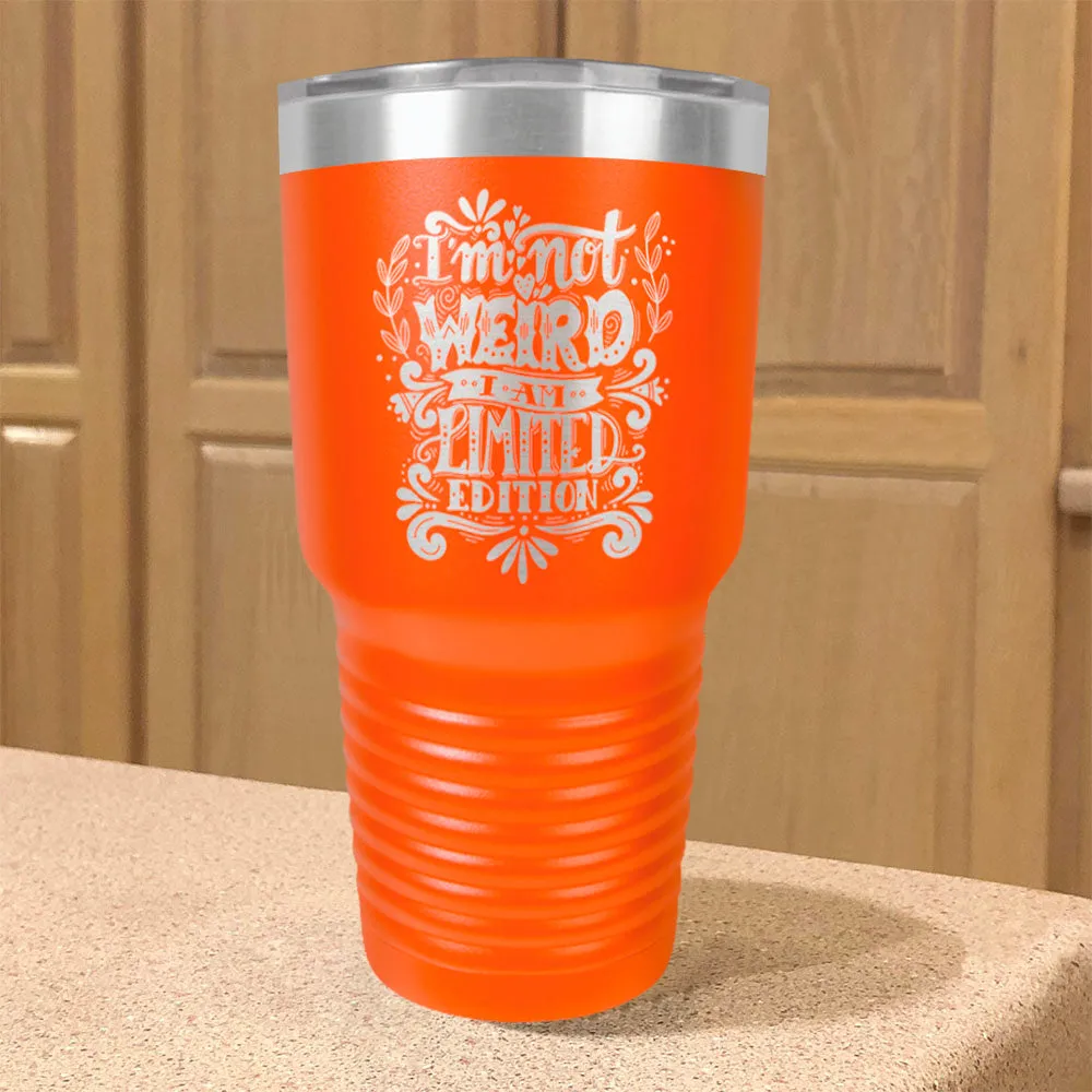 Stainless Steel Tumbler I'm Not Weird I Am Limited Edition