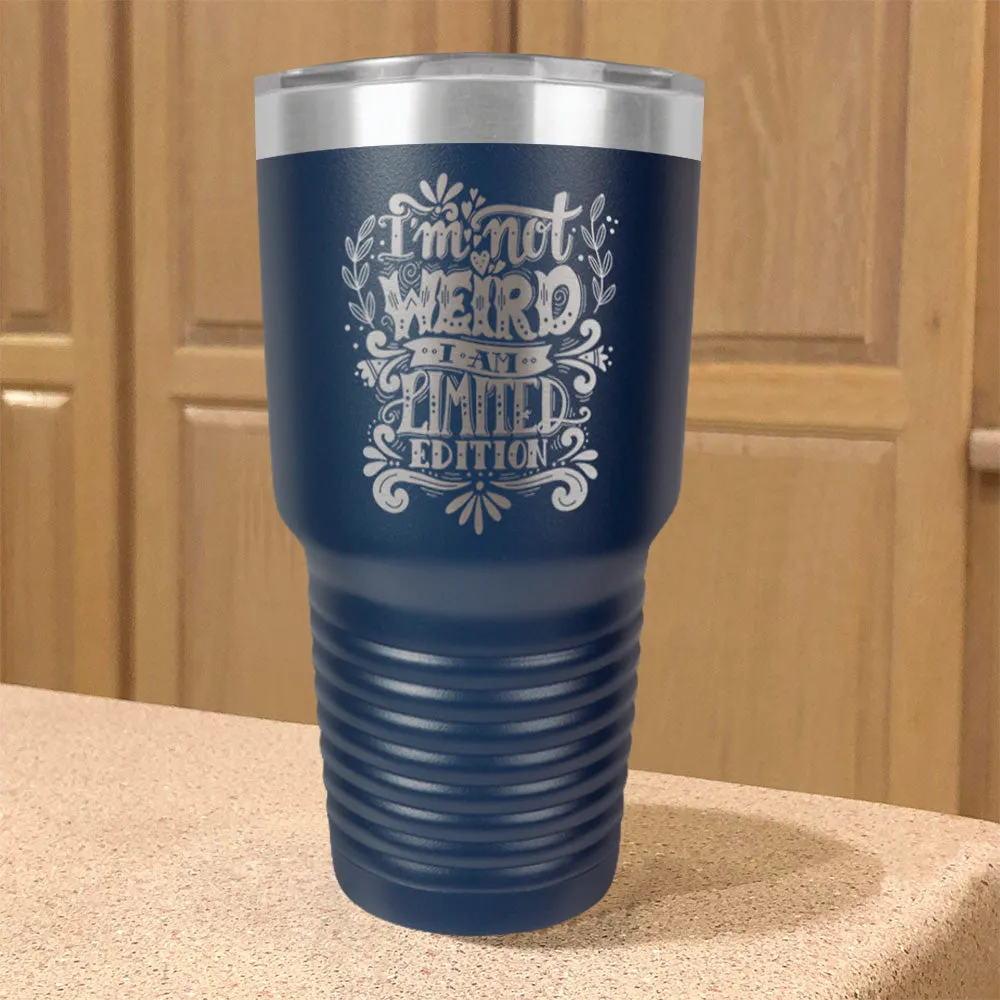 Stainless Steel Tumbler I'm Not Weird I Am Limited Edition